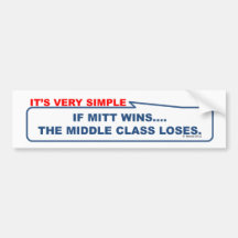 If Mitt wins, the middle class loses. Bumper Stickers
