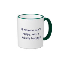 If momma ain't happy, ain't nobody happy!! mugs