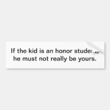If the kid is an honour student - bumper sticker