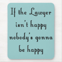 If the Lawyer Isn't Happy Mousepad