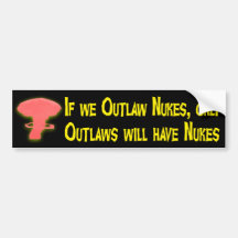 If We Outlaw Nukes... Bumper Sticker