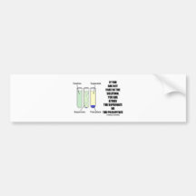 If You Are Not Part Solution Supernate Precipitate Bumper Stickers
