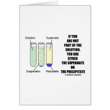 If You Are Not Part Solution Supernate Precipitate Card