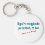 If you are ready to die, just ask Jesus Keychain