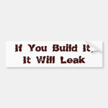 If You Build It, It Will Leak Bumper Sticker
