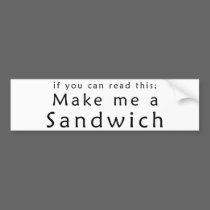 If You Can Read This Make Me A Sandwich bumper stickers