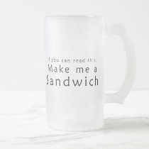 If You Can Read This Make Me A Sandwich mugs