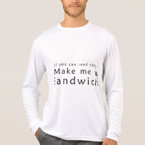 If You Can Read This Make Me A Sandwich t-shirts