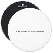 IF YOU CAN READ THIS, YOU'RE TOO CLOSE! PINBACK BUTTONS