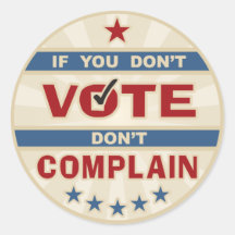 If you don't vote don't Complain Stickers