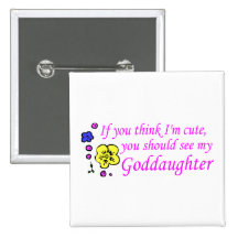 If You Think Im Cute See My Goddaughter Pins