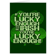 If You're Lucky Enough To Be Irish Greeting Cards