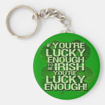 If You're Lucky Enough To Be Irish Key Chains