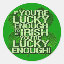 If You're Lucky Enough To Be Irish Stickers