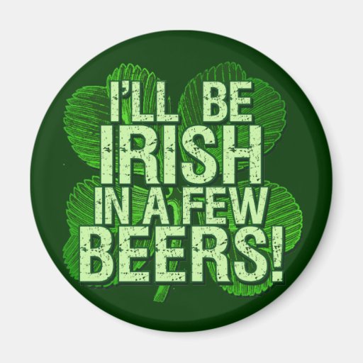 I'll Be Irish In  Few Beers Fridge Magnets