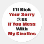 I'll Kick Your Sorry Ass If You Mess With My Giraf Round Sticker