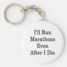I'll Run Marathons Even After I Die Key Chain