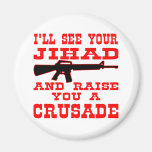 I'll See Your Jihad And Raise You A Crusade Magnets