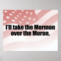 I'LL TAKE THE MORMON OVER THE MORON.png Posters