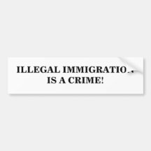 ILLEGAL IMMIGRATION IS A CRIME! BUMPER STICKERS