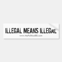 ILLEGAL MEANS ILLEGAL BUMPER STICKERS