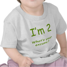 I'm 2 What's Your Excuse? Tshirt