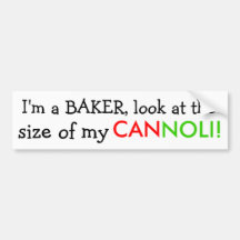I'm a BAKER, look at the, size of my , CAN, NOLI! Bumper Sticker