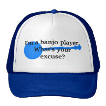 I'm a Banjo Player, What's Your Excuse?