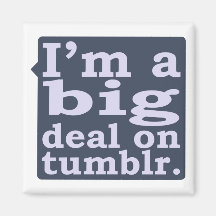 I'm a Big Deal on Tumblr Fridge Magnets