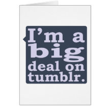 I'm a Big Deal on Tumblr Greeting Card
