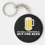 I'm a Chocoholic, but for Beer. Keychain