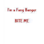 I'm a Fang BangerBITE ME T Shirts