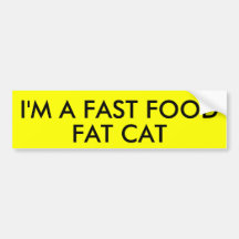 I'M A FAST FOOD FAT CAT BUMPER STICKERS