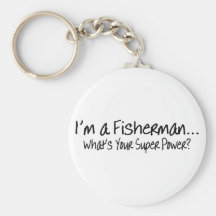 Im A Fisherman Whats Your Super Power Keychains