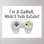 I'm A Gamer What's Your Excuse Posters