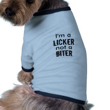 I'm a licker not a biter dog clothes
