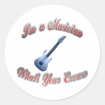 I'm a Musician What's Your Excuse guitar2 Round Sticker