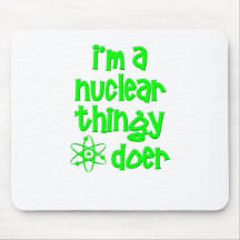 I'm A Nuclear Thingy Doer Mouse Pad