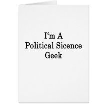 I'm A Political Science Geek Greeting Cards