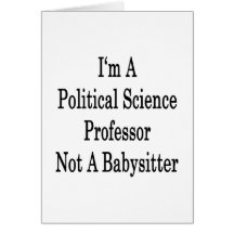 I'm A Political Science Professor Not A Babysitter Greeting Card