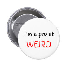 I'm a pro at, WEIRD Pinback Buttons