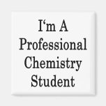 I'm A Professional Chemistry Student Magnets