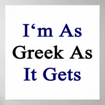 I'm As Greek As It Gets Posters