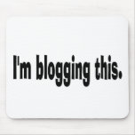 I'm blogging this. mouse mat