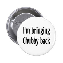 Im Bringing Chubby Back Pin