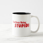 I'm busy being stupid! coffee mug