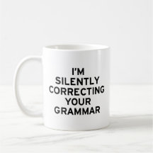 I'm Correcting Grammar Coffee Mugs