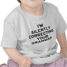 I'm Correcting Grammar Tshirts