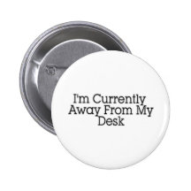 I'm Currently Away From My Desk Buttons