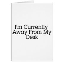 I'm Currently Away From My Desk Cards